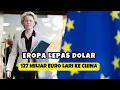 EROPA TINGGALKAN DOLAR? 127 MILIAR EURO LARI KE SISTEM CHINA