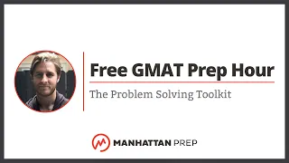 Free GMAT Prep Hour The Problem Solving Toolkit