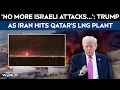 Iran Attacks Qatar No More Israeli Attacks Unless Trump After Iran Hits Qatar s LNG Plant