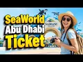 SeaWorld Abu Dhabi Ticket SeaWorld Abu Dhabi Admission Guide