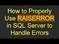How to Properly Use RAISERROR in SQL Server to Handle Errors