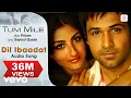 Download Lagu Dil Ibaadar | Tum Mile | Emraan Hashmi, Soha Ali Khan | Pritam | KK | Sayeed Quadri