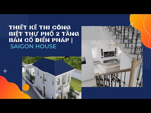 Thiết Kế Thi Công Biệt Thự Phố 2 Tầng Bán Cổ Điển Pháp Tại Bình Thạnh | SaiGon House