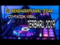 DJ TIKTOK VIRAL MENGHARAPKAN MU TEGAR || TIKTOK VIRAL TERBARU