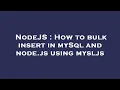 NodeJS How to bulk insert in mySql and node js using mysljs