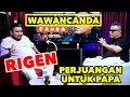 WAWANCANDA RIGEN -  PERJUANGAN UNTUK PAPA