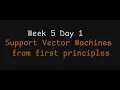 Week 5 Day 1 Support Vector Machines from first principles