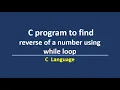 C program to find reverse of a number using while loop