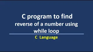 C program to find reverse of a number using while loop