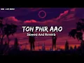 Download Lagu Toh Phir Aao - Mustafa Zahid (Slowed+Reverb) | Imran Hashmi | MSK -LOFI MUSIC