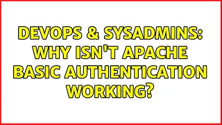 DevOps SysAdmins Why isn t Apache Basic authentication working 8 Solutions