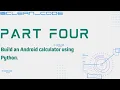 BUILD and android calculator using Python PART FOUR