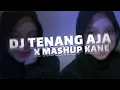 Download Lagu DJ TENANG AJA X MASHUP KANE (VIRAL DI TIKTOK 2K24)