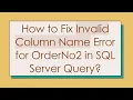 How to Fix Invalid Column Name Error for OrderNo2 in SQL Server Query