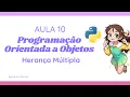 Aula 10 Programacao Orientada a Objetos Python - Heranca Multipla