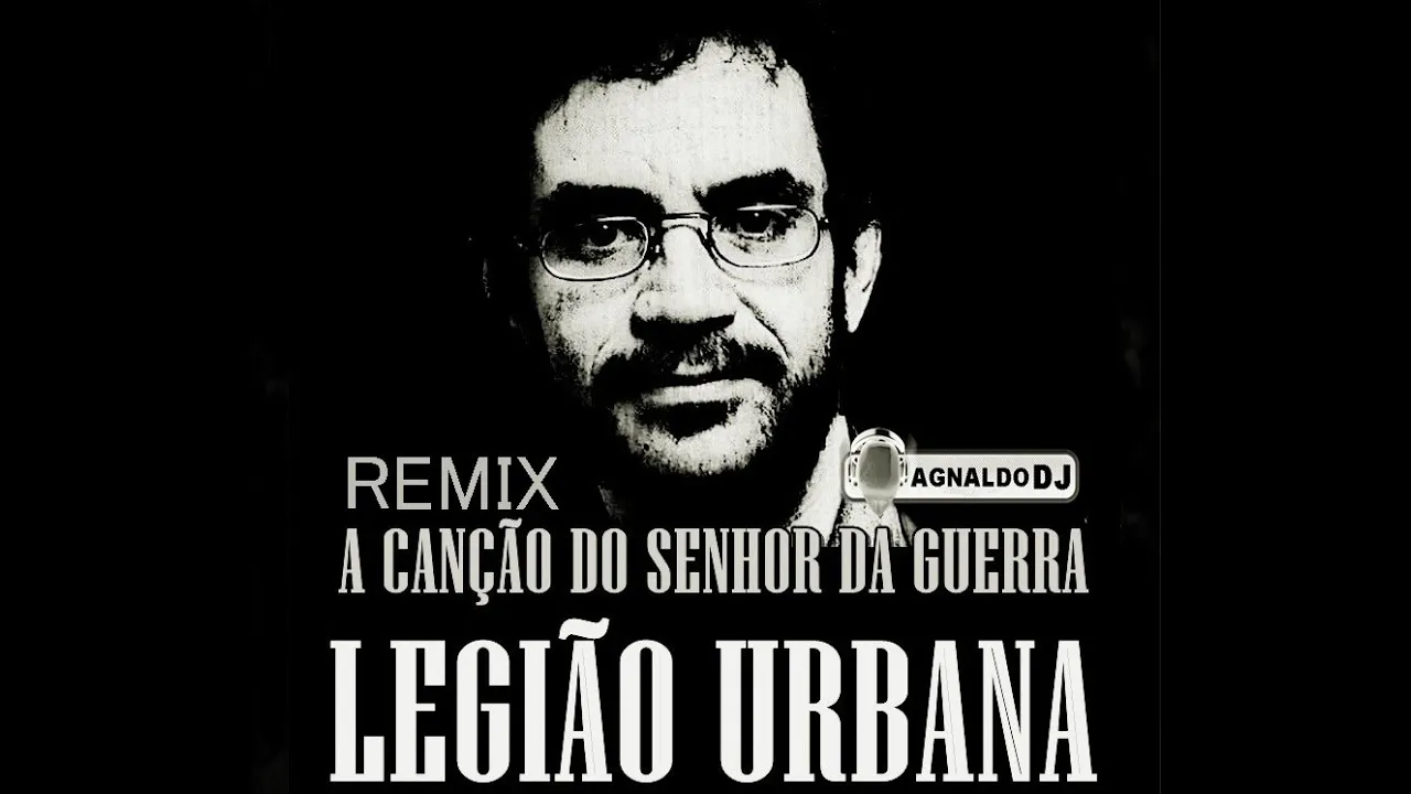 Legião Urbana   Canção do Senhor da Guerra remix AgnaldoDj