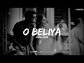 O Beliya ( Slowed - Reverb ) Darshan Raval | Ahsaas Channa