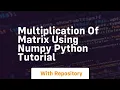 Multiplication of matrix using numpy python tutorial