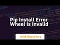 pip install error wheel is invalid