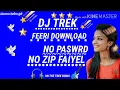 Lagu DJ TREK ,, FEERI DOWNLOAD// NO   PASWRD ,, NO ZIP FAYEL,, DOLTRAM DEVRIYA