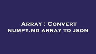 Array Convert numpy nd array to json