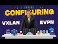 Configuring VXLAN EVPN with BGP Complete From Scratch VXLAN Step-by-Step Lab Concepts