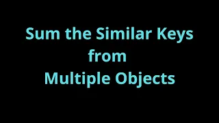 Sum the Similar Keys from Multiple Objects using ES6