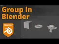 Blender - How to Group Objects Into a Collection
