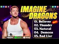 Imagine Dragons Playlist🎧🔥Greatest Hits Full Album 2025🎶Thunder, Believer..TOP 5 GREATEST HITS SONGS