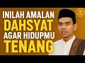 Download Lagu Inilah Amalan Dahsyat Agar Hidupmu Tenang | Ustadz Abdul Somad