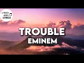 Trouble - Eminem