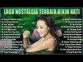 Lagu Nostalgia Terbaik Bikin Hati Adem 💚 Lagu Lawas Sedih Penuh Kenangan 💚 Terbaik Sepanjang Masa ✅