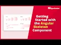Getting Started with the Angular Skeleton Component