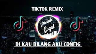 Download DJ Kau Bilang Aku Config Slow TikTok Remix MP3