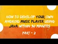 Improvements How To Develop Your Own Android Music Player Using Java Within 30 minutes