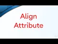 What Is Align Attribute Part-4 Sunshine Tech Support