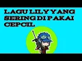 Download Lagu Lagu Lily yang sering di pakai CEPCIL