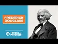 Frederick Douglass Abolitionism Heroes of Progress Ep 48