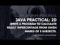 Java Practical - 2d Write a program to calculate result inpercentage from given marks of 3 subjects
