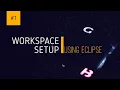 Workspace Setup Using Eclipse Coding in Java Initial Setup