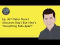 Ep. 307: Peter Stuart discusses Dog’s Eye View’s “Everything Falls Apart”