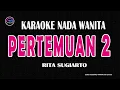 Download Lagu PERTEMUAN 2 - Karaoke Nada Wanita (RITA SUGIARTO )