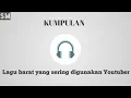 Kumpulan lagu barat yang sering di gunakan Youtuber || No copyright #musiknocopyright #kumpulanlagu
