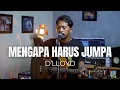 Download Lagu MENGAPA HARUS JUMPA - DLLOYD | ROLIN NABABAN COVER