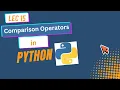 15 Comparison Operators in Python All Comparison Operators Explained Lecture 15