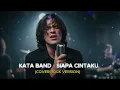 Lagu KATA BAND - Siapa Cintaku (Rock Cover Version)