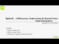Splunk Field Extraction - Search time Index Time