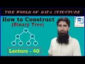 Constructing Binary Tree DS A LECTURE - 40