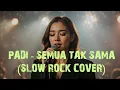 Lagu Padi – Semua Tak Sama (Slow Rock Cover )