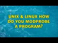 Unix Linux How do you modprobe a program 2 Solutions